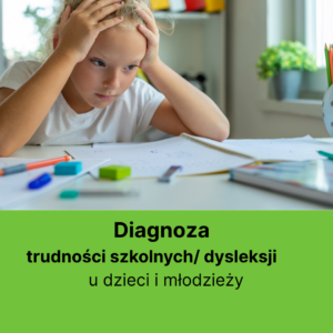 DIAGNOZA TRUDNOŚCI SZKOLNYCH / DYSLEKSJI